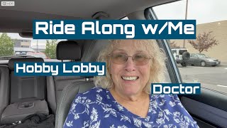 RIDE ALONG WITH ME - Doctor appointments, Hobby Lobby and Walmart.