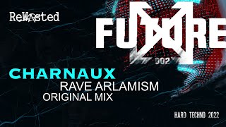 Charnaux - Rave Alarmism (Original) [Hard Techno 2022] [Rewasted Rec. Future 002 VA]