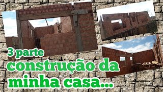 3 parte construção da minha casa...