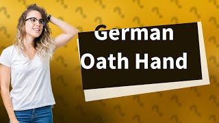 What is the German oath hand?