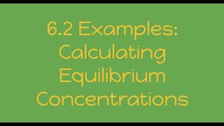 6.2 Examples: Calculating Equilibrium Concentrations & Pressures