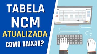 Descubra o segredo para baixar a Tabela de NCM Atualizada