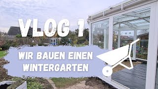 WIR BAUEN EINEN WINTERGARTEN - Vlog 1