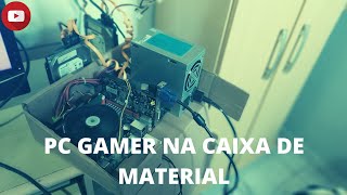 Gabinete Gamer Na Caixa de Material (olha no  que deu)