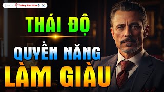 VÌ SAO THÁI ĐỘ CHÍNH LÀ QUYỀN NĂNG LÀM GIÀU CỦA MỖI NGƯỜI - BẤT KỲ AI | Tư Duy Làm Giàu