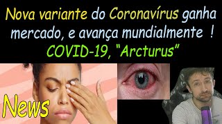 COVID-19, nova variante? ARCTURUS (XBB.1.16) !!!! Qual a diferença? e as vacinas? #aruthnews08