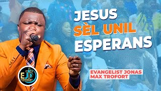 Jezi se unik esperans  | se Bondye ki ka delivre| Evangelist Jonas Trofort| Ev. Jemps Benoit