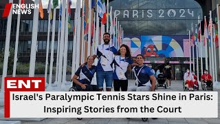 Israel's Paralympic Tennis Stars Shine in Paris: Inspiring Stories from the Court