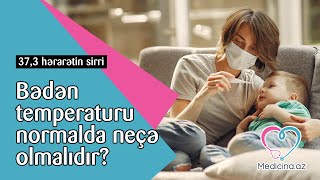 Bədən temperaturu normalda neçə olmalıdır? – 37,3 hərarətin sirri