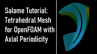 Salome Tutorial | Hot to Generate Tetrahedral Mesh of Impeller with Axial Periodicity for OpenFOAM