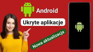 Jak ukryć aplikacje na telefonie z Androidem 2024 (nowa aktualizacja)