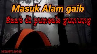 Kisah seram Masuk Ke Alam Gaib saat di Puncak Gunung