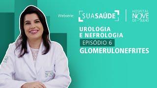 Websérie Sua Saúde - Urologia e Nefrologia – Episódio 06 Glomerulonefrites