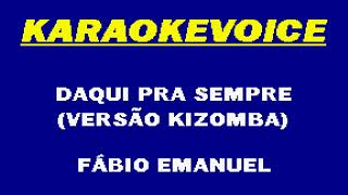 DAQUI PRA SEMPRE Versão Kizomba Fábio Emanuel Karaoke