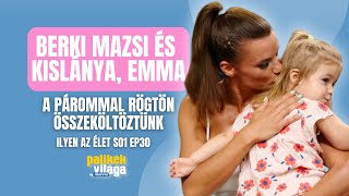 BERKI MAZSI ÉS KISLÁNYA, EMMA: A PÁROMMAL RÖGTÖN ÖSSZEKÖLTÖZTÜNK / Ilyen az élet / Palikék világa