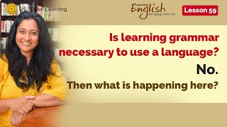 Is learning grammar necessary to use a language? || Learning English 59