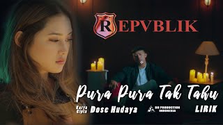 Repvblik - Pura Pura Tak Tahu ( Official Lyric Video )