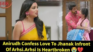 Jhanak Starlife||Anirudh Confess Love To Jhanak Infront of Arshi + Arshi is Heartbroken💔