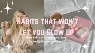 Habits that Won't let you Glow Up✨