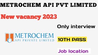 METROCHEM API PVT LIMITED NEW VACANCY 2023. @surjeetmoulviwala