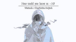 /Vietsub + Lyrics/ How could you leave us - NF | Vietsub by For HTTV