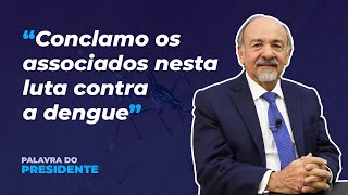 Palavra do Presidente - Combate à dengue