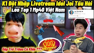 K1 Đột Nhập Livetream Idol Joi Tấu Hài “Leo Top 1 Mp40 VN” Bất Nhờ Gặp Team Cà Khịa Và Cái Kết??