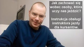 Jak zachować się wobec osoby, która uczy nas jeździć? Instrukcja obsługi instruktora jazdy...