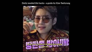 Daily needed life hacks - A guide by Kim Taehyung 😭🤣😂😍😘❤️