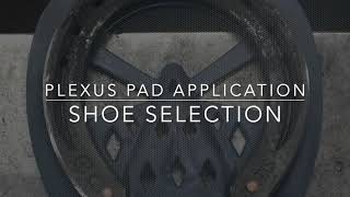 Plexus Pad Shoe Selection