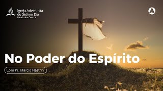 O Poder do Espírito | Pr. Marcio Nastrini | #aovivo #adventistasp