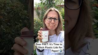 Dear Pret: It's Time to Ditch Plastic Lids for Paper! #sustainableliving #plastic