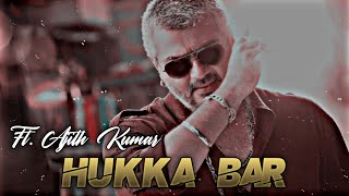 Hukka Bar Ft Ajith Kumar | Hukka Bar X Ajith Kumar | Ajith Kumar Edits