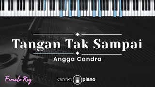 Tangan Tak Sampai - Angga Candra (KARAOKE PIANO - FEMALE KEY)