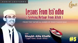 #5 Lessons On The Isti’adha (Seeking refuge with Allah): Shaykh Allie Khalfe