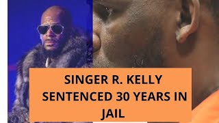 R.KELLY SENTENCED TO 30 YEARS IN PRISON//VICTIMS TESTIMONIES CONVICTED HIM