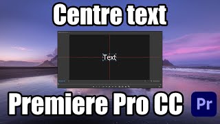 How to centre text in Adobe Premiere Pro CC