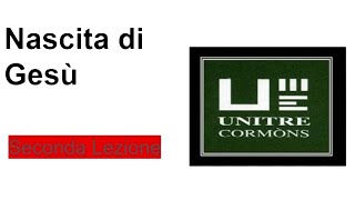 UNITRE Cormòns - Nascita di Gesù -  lez. n 2° Docente Sergio CAROTENUTO