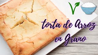 Torta de Arroz en Grano/ SIN HARINA /RECETA VEGANA