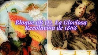 Bloque 6B (I) Historia de España. Sexenio Revolucionario (1868 - 1874). La Gloriosa Revolución 1868