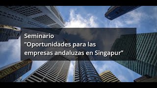 Seminario“Oportunidades para lasempresas andaluzas en Singapur”