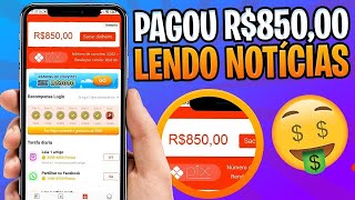 NOVO APP!! PAGANDO MUITO!! MAIS DE $850 NO PIX LENDO NOTICIAS | APPS PARA GANHAR DINHEIRO