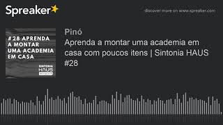 Aprenda a montar uma academia em casa com poucos itens | Sintonia HAUS #28