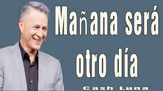 Pastor Cash Luna  Mañana será otro día  Casa de Dios