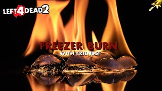 L4D2 | Freezer Burn with Friends! - 6/17/24