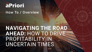 Navigating The Road Ahead: How to Drive Profitability in Uncertain Times