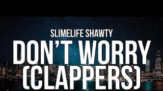 Slimelife Shawty - Don’t Worry (Clappers) (Lyrics)