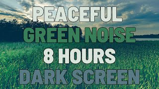 8 Hours Peaceful Green Noise | Sleep, Study, Focus | NO ADS