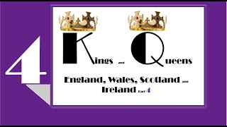 KINGS and QUEENS part 4 of ENGLAND, SCOTLAND, IRELAND and WALES.