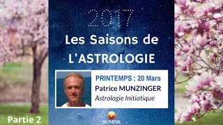 SAISONS DE L'ASTROLOGIE 2017 : Printemps - Patrice MUNZINGER (2/2)